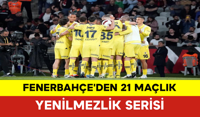 Fenerbahçe'den 21 Maçlık Yenilmezlik Serisi