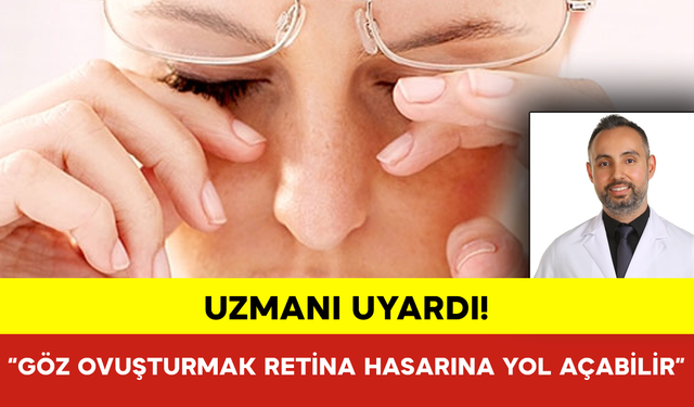 “Göz Ovuşturmak Retina Hasarına Yol Açabilir”