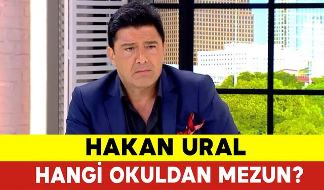 Hakan Ural Hangi Okuldan Mezun Oldu? Hakan Ural kimdir?