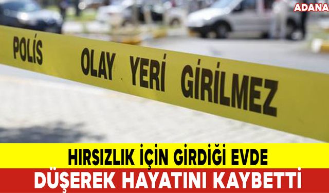 Hırsızlık İçin Girdiği Evde Düşerek Hayatını Kaybetti