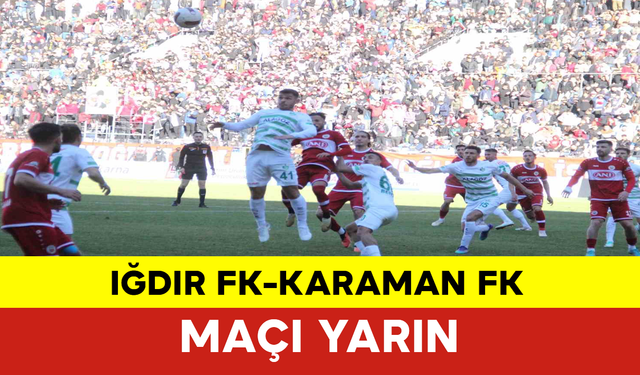 Iğdır FK-Karaman FK Maçı Yarın
