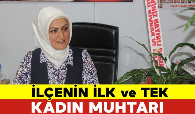 İlçenin İlk Ve Tek Kadın Muhtarı