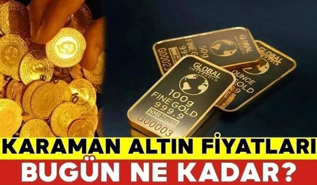 Karaman Altın Fiyatları Bugün Ne Kadar? Karaman 18 Nisan 2024 Perşembe Altın Fiyatları