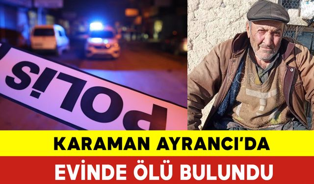 Karaman Ayrancı'da Evinde Ölü Bulundu