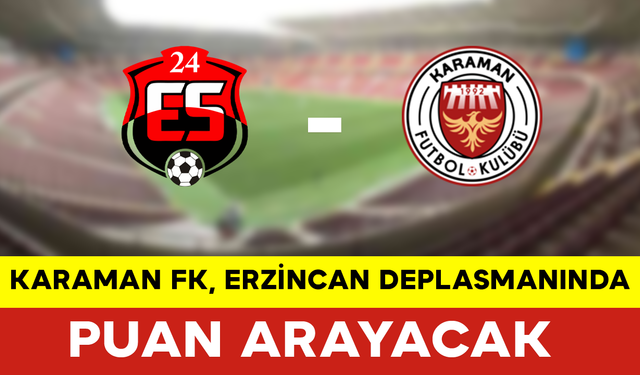 Karaman FK, Erzincan Deplasmanında Puan Arayacak