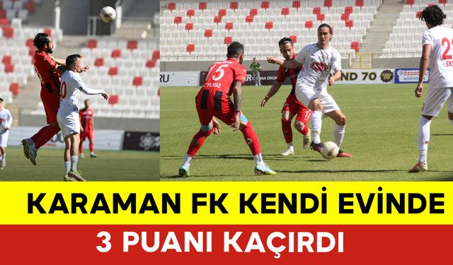 Karaman FK Kendi Evinde 3 Puanı Kaçırdı