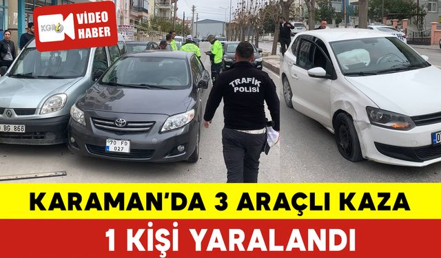 Karaman'da 3 Araçlı Kaza: 1 Yaralı