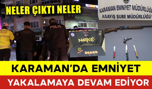 Karaman'da Emniyet Yakalamaya Devam Ediyor