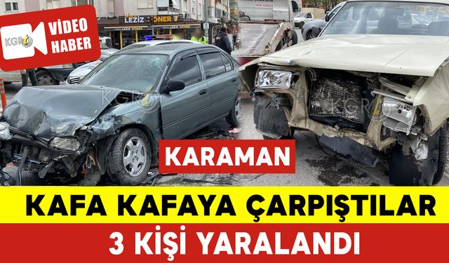 Karaman’da Kafa Kafaya Çarpıştılar: 3 Yaralı