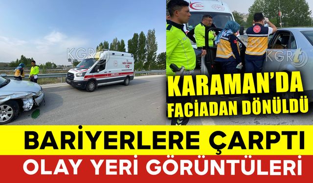 Karaman'da Korkulan Olmadı: Rahatsızlanan Sürücü Bariyerlere Çarptı