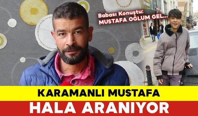 Karamanlı Mustafa 9 Gündür Aranıyor - Babası Konuştu: Mustafa Oğlum Gel