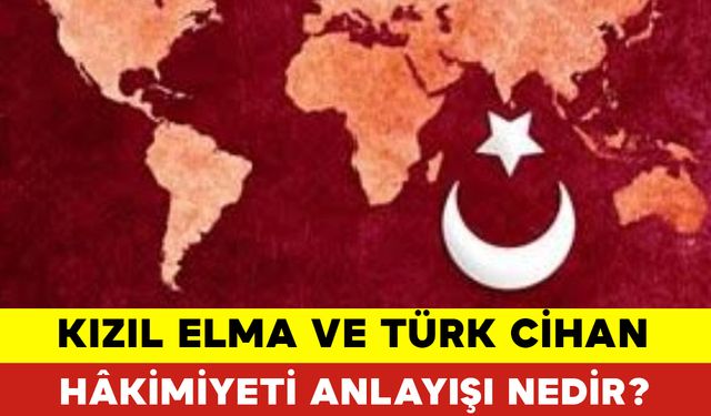 Kızıl Elma Ve Türk Cihan Hâkimiyeti Anlayışı Nedir?