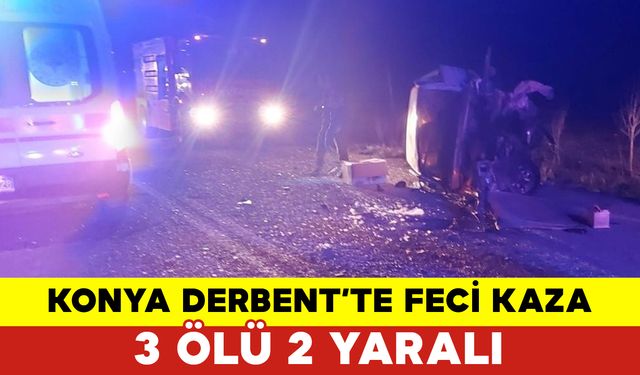 Konya’da Feci Kaza: 3 Ölü 2 Yaralı