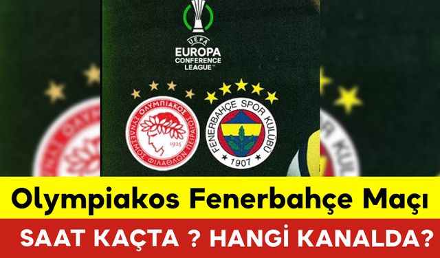 Olympiakos Fenerbahçe Maçı Saat Kaçta, Hangi Kanalda?