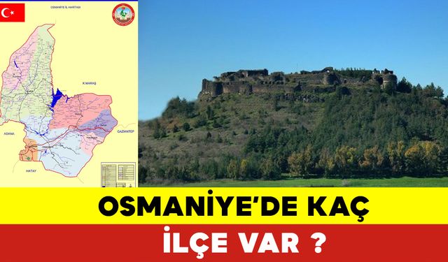 Osmaniye’de Kaç Tane İlçe Var? Osmaniye En Kalabalık İlçesi Hangisidir?