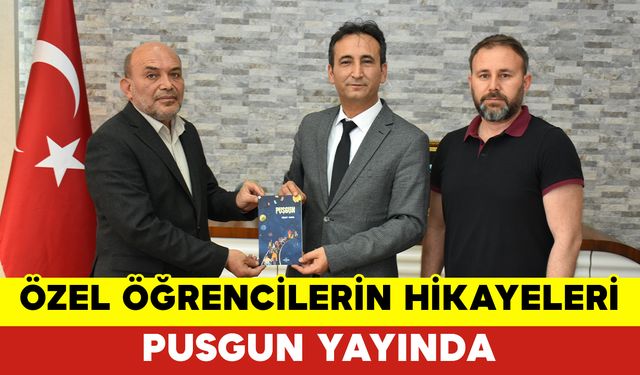 Özel Öğrencilerin Yaşanmış Hikâyelerini Konu Alan ‘Pusgun’ Yayında