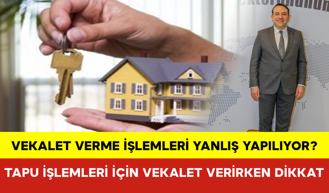 Tapu İşlemleri İçin Vekalet Verirken Dikkat