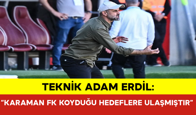 Teknik Adam Erdil: “Karaman FK Koyduğu Hedeflere Ulaşmıştır”