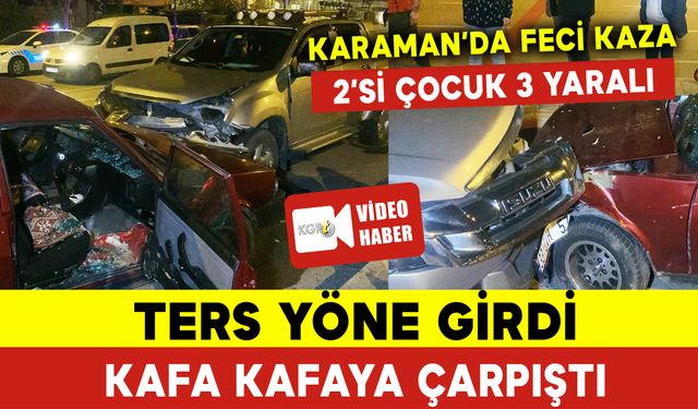 Ters Yöne Girdi Tofaşla Kafa Kafaya Çarpıştı: 3 Yaralı