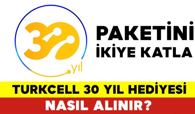 Turkcell 30 Yıl Hediye Nasıl Alınır? Turkcell 30 Yıl Hediye İnternet Nasıl Alınır?