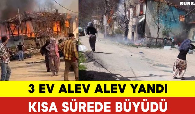 Yangın Kısa Sürede 3 Eve Yayıldı