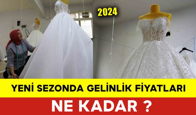 Yeni Sezonda Gelinlik Fiyatları Ne Kadar 2024 ?