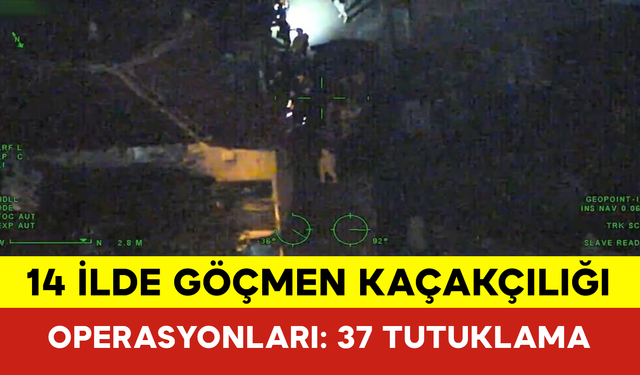 14 İlde Göçmen Kaçakçılığı Operasyonları: 37 Tutuklama