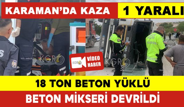 18 Ton Beton Yüklü Beton Mikseri Devrildi: 1 Yaralı