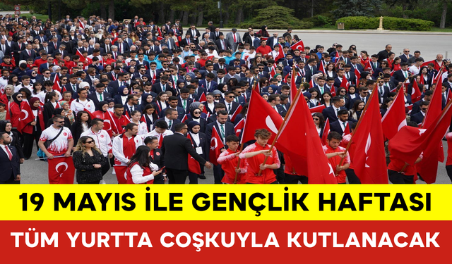 19 Mayıs ile Gençlik Haftası Tüm Yurtta Coşkuyla Kutlanacak