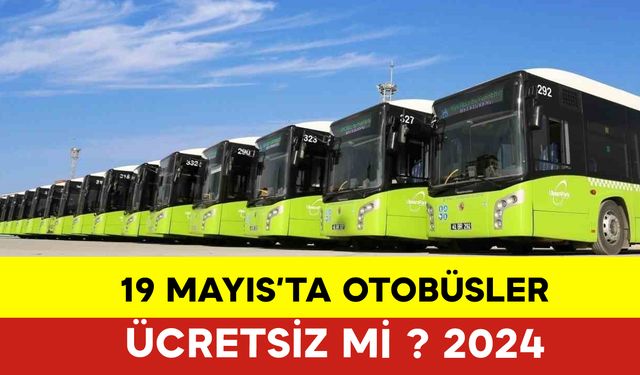 19 Mayıs Otobüsler Ücretsiz mi 2024 ?