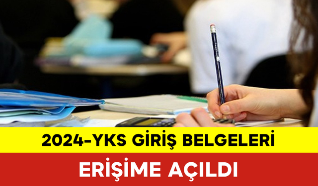 2024-YKS Giriş Belgeleri Erişime Açıldı