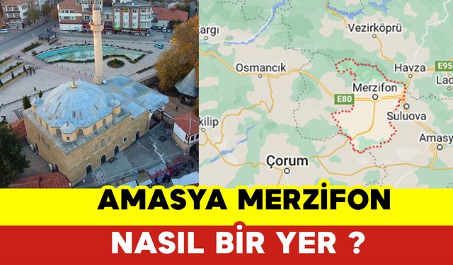 Amasya Merzifon Nasıl Bir Yer?