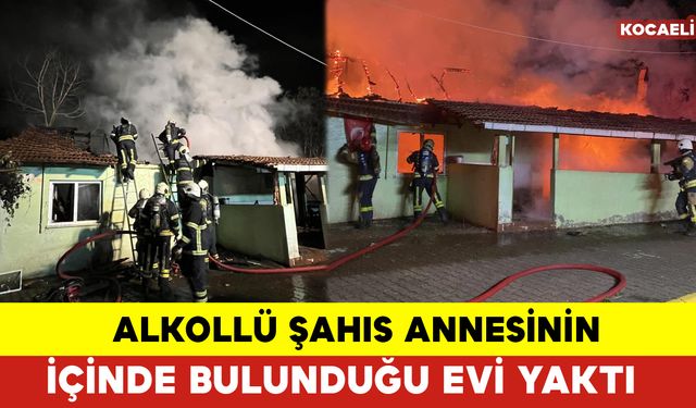 Annesinin İçinde Bulunduğu Evi Yaktı