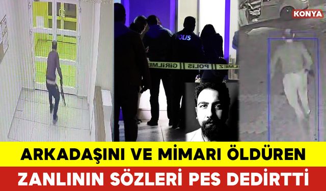 Arkadaşını ve Mimarı Öldüren Zanlının Sözleri Pes Dedirtti