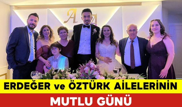 Erdeğer ve Öztürk Ailelerinin Mutlu Günü