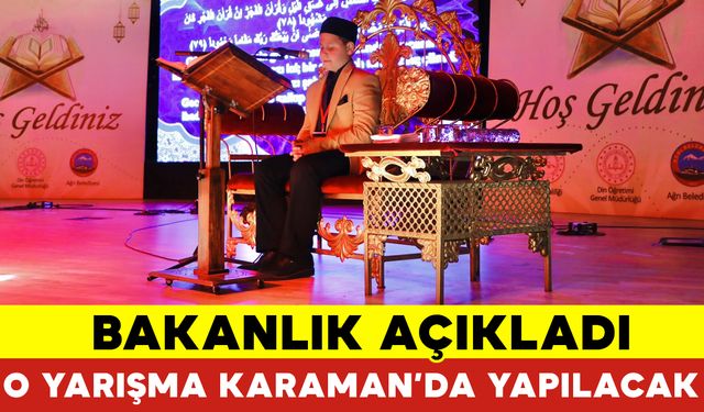 Bakanlıktan Karar Çıktı O Yarışma Karaman'da Yapılacak