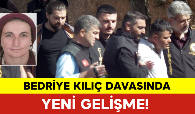 Bedriye Kılıç Davasında Yeni Gelişme!