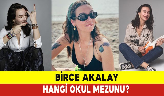 Birce Akalay Hangi Okul Mezunu?