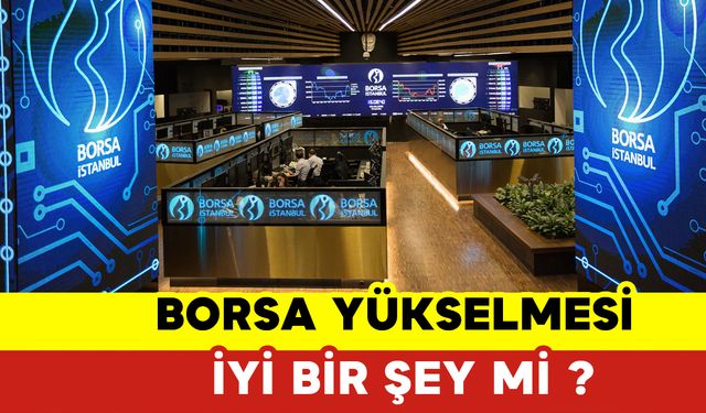 Borsanın Yükselmesi İyi Bir şey Mi?