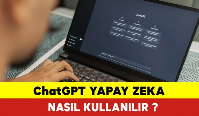 ChatGPT Yapay Zeka Nasıl Kullanılır ? ChatGPT Nedir?