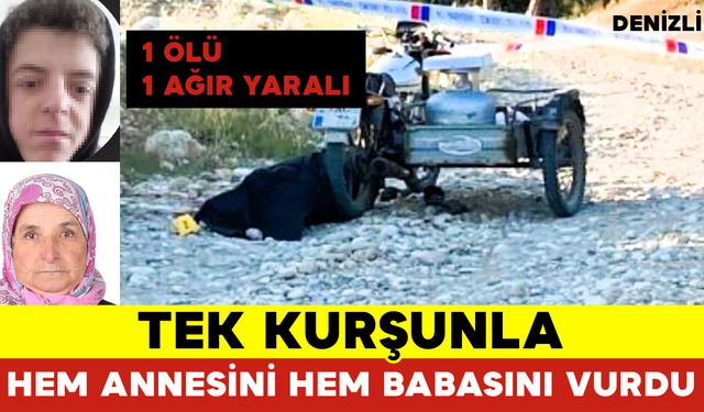 Denizli'de Korkunç Olay! Tek Kurşunla Hem Annesini Hem Babasını Vurdu