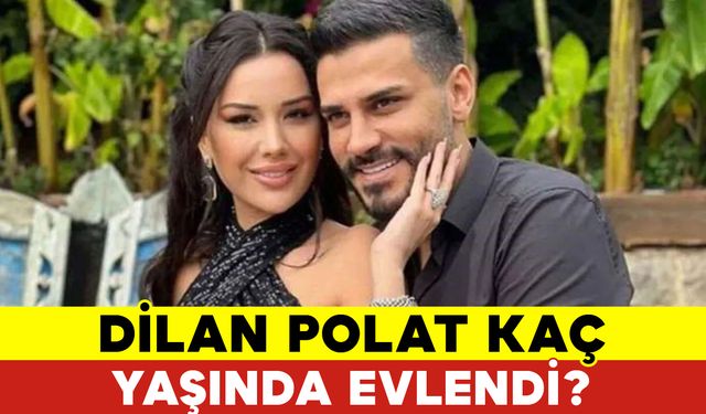 Dilan Polat Kaç Yaşında Evlendi?