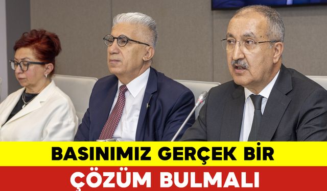 Erkılınç: Basınımız Gerçekçi Bir Çözüm Bulmalı