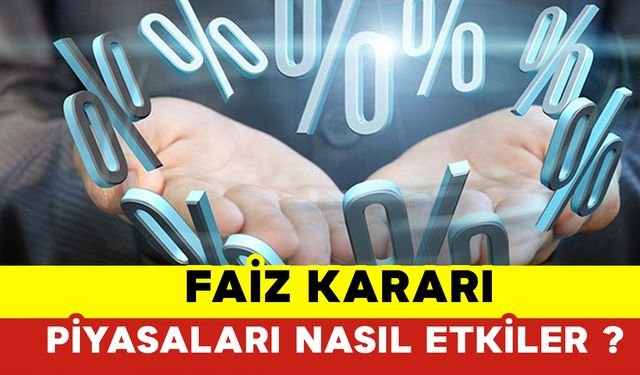 Faiz Kararı Piyasaları Nasıl Etkiler?