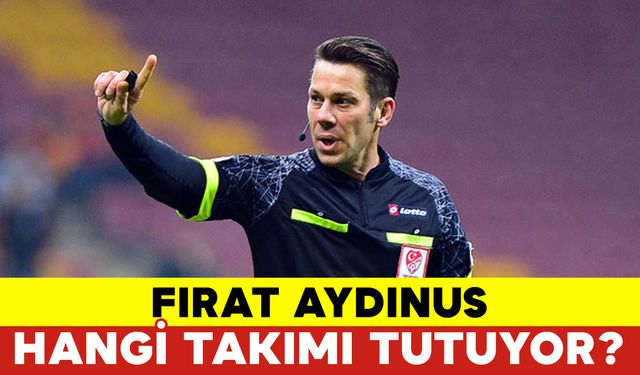 Fırat Aydınus Hangi Takımı Tutuyor?