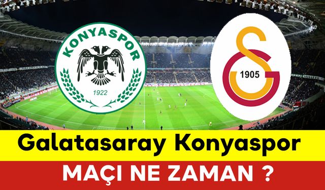 Galatasaray Konyaspor Maçı Ne Zaman?