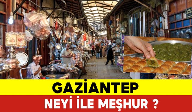 Gaziantep Neyi Neyi ile Meşhur ?