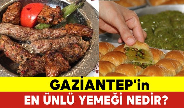 Gaziantep’in En Ünlü Yemeği Nedir?