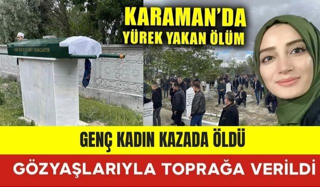 Kazada Hayatını Kaybeden Genç Kadın Toprağa Verildi