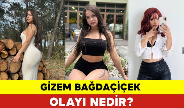 Gizem Bağdaçiçek Olayı Nedir?